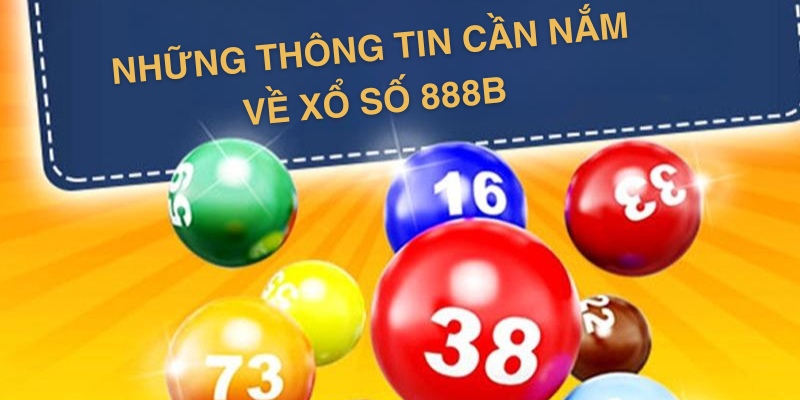 Những thông tin quan trọng về xổ số 888B